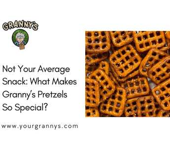 Not Your Average Snack: What Makes Granny’s Pretzels So Special?